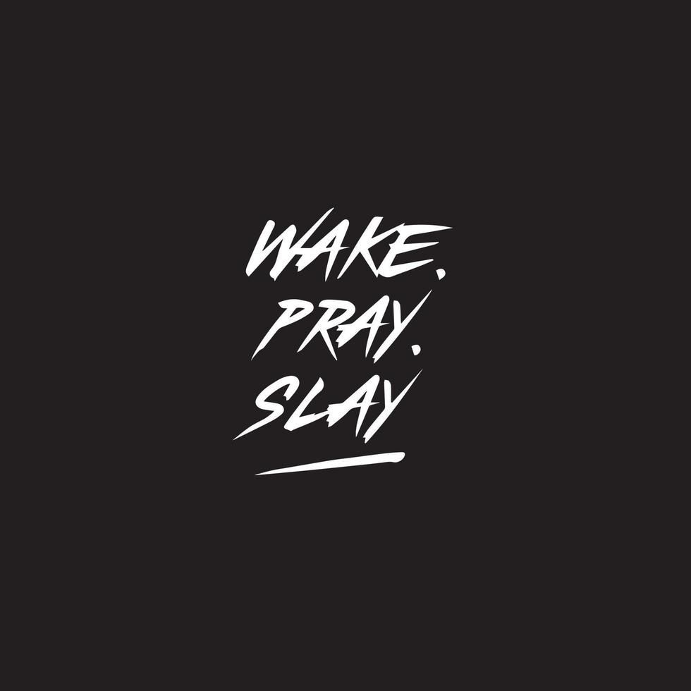 Motivational typography life quote - Wake pray slay vector