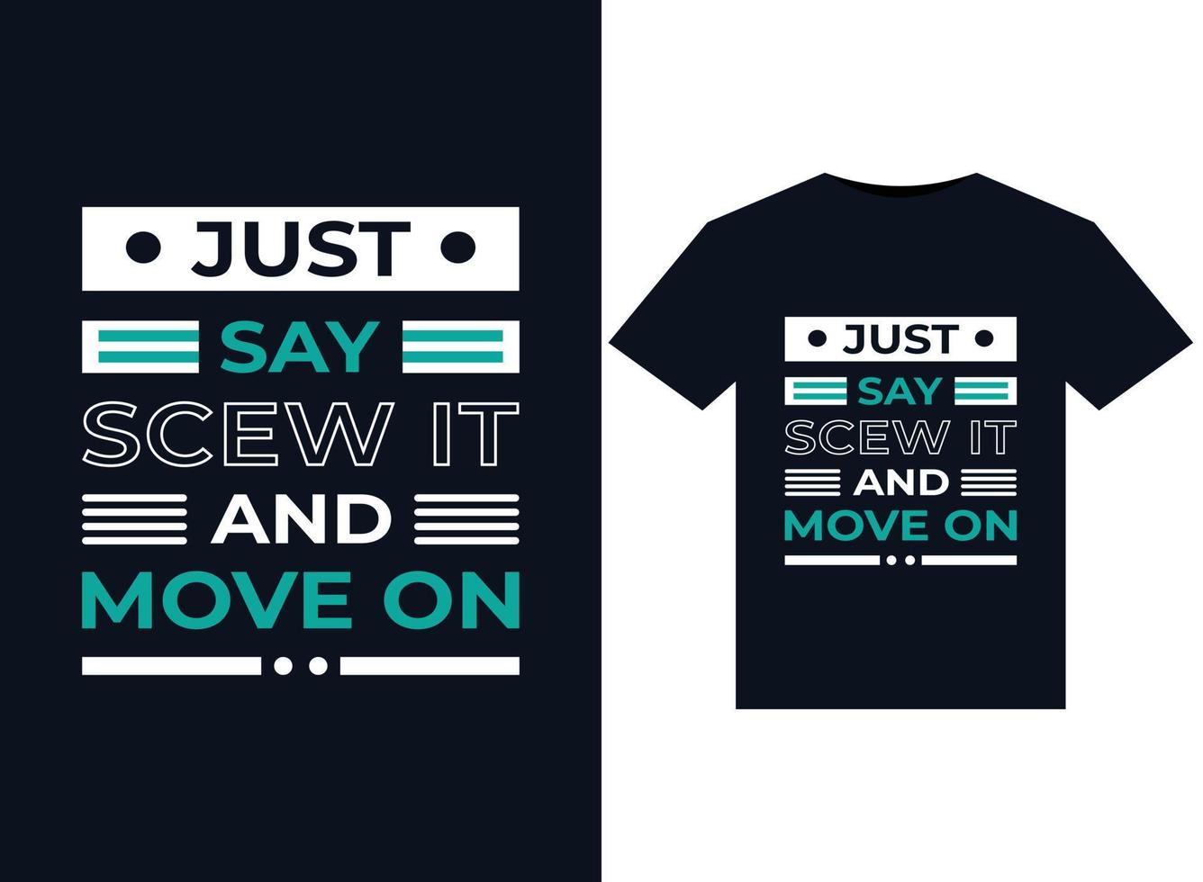 Just say screw it and move on illustrations for print-ready T-Shirts design vector