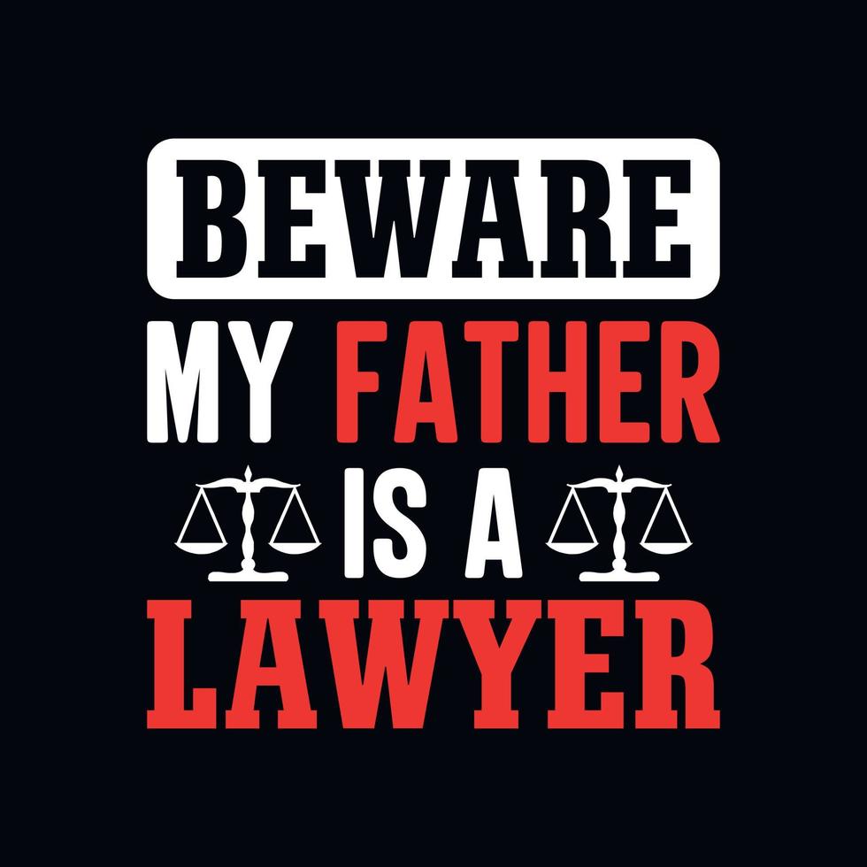 Beware my father is a lawyer - Lawyer quotes t shirt, poster, typographic slogan design vector