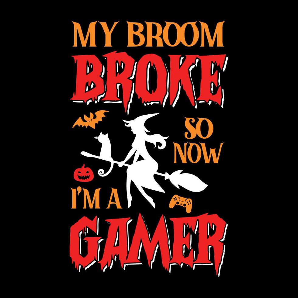 My broom broke so now I'm a gamer - Halloween quotes t shirt design, vector graphic