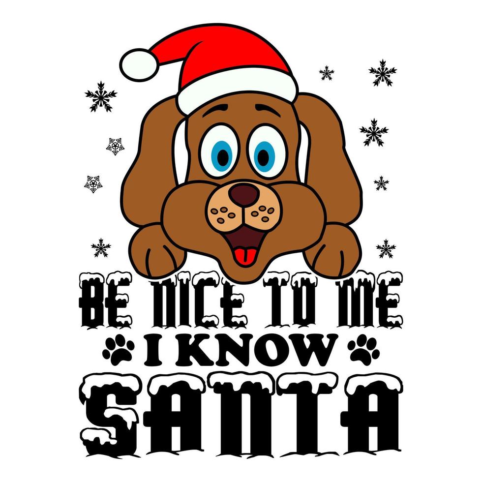 Be nice to me I know Santa  - dog Christmas, ornament, typography vector - Christmas t shirt design