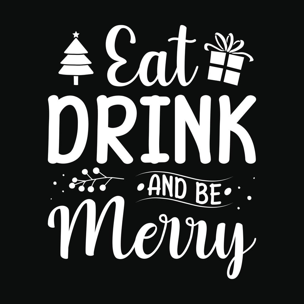 Eat drink and be merry - Christmas Quote typographic t shirt design vector