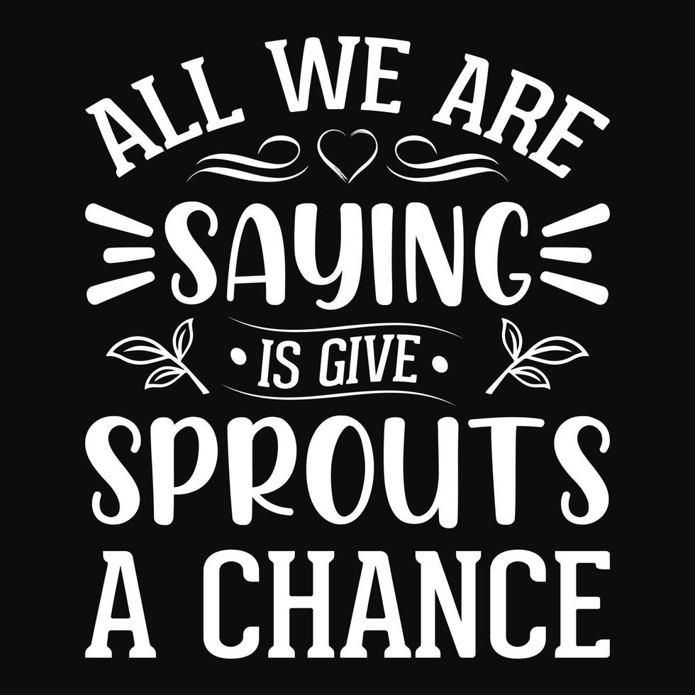 All we are saying is give sprouts a chance - Christmas Quote typographic t shirt design vector