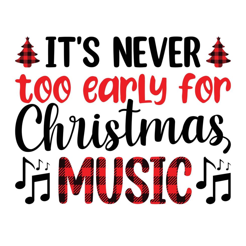 Buffalo plaid - It's too early for Christmas music - Christmas Quote typographic t shirt design vector