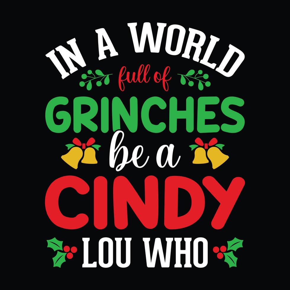 In a world full of grinches be a cindy lou who - snowman, Christmas tree, ornament, typography vector - Christmas t shirt design
