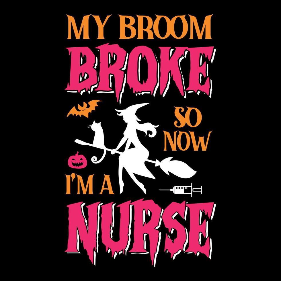My broom broke so now I'm a Nurse  - Halloween quotes t shirt design, vector graphic