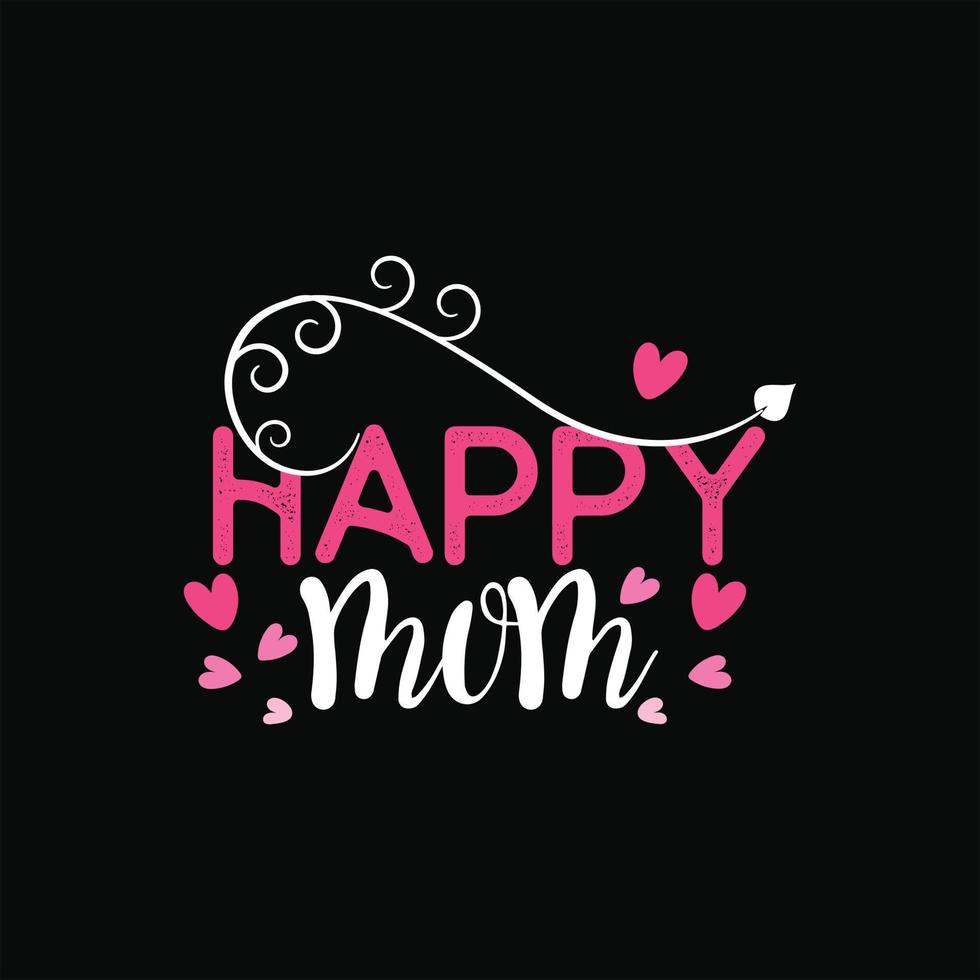 Happy mom vector t-shirt template. Vector graphics, Mom typography design, or t-shirts. Can be used for Print mugs, sticker designs, greeting cards, posters, bags, and t-shirts.