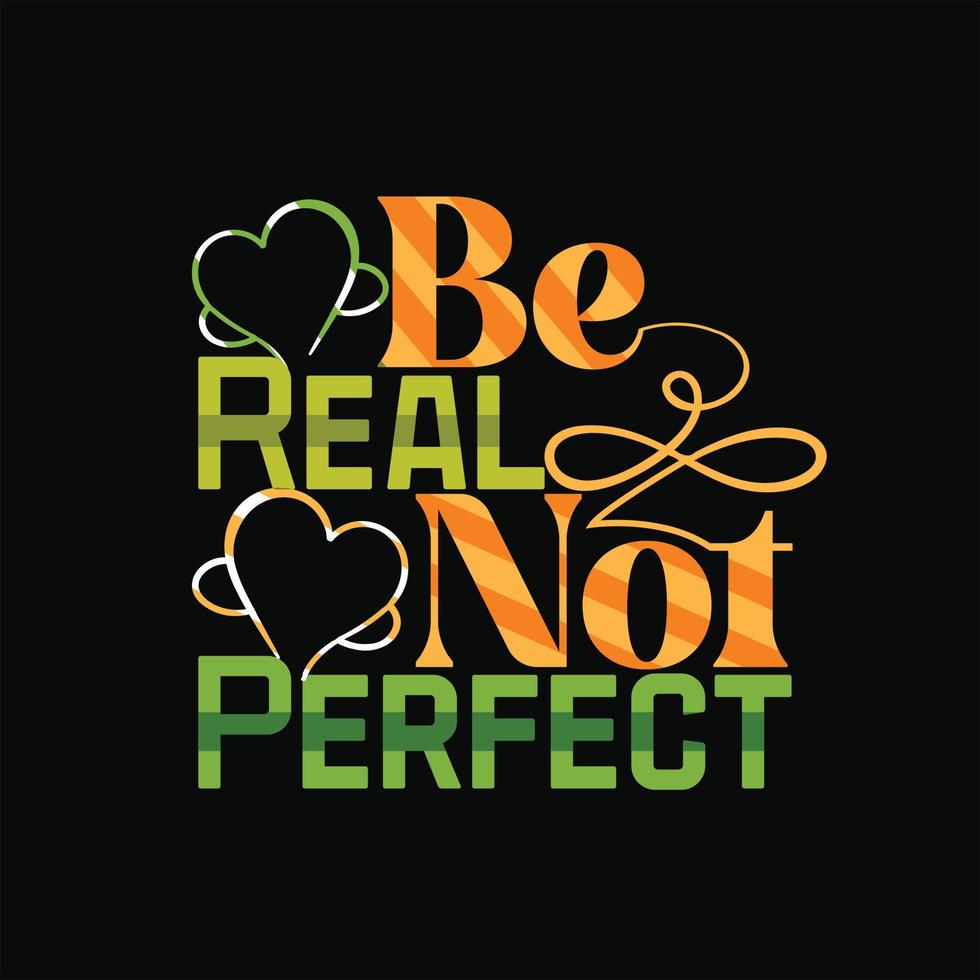 Be real, not perfect vector t-shirt template. Vector graphics, Mom typography design, or t-shirts. Can be used for Print mugs, sticker designs, greeting cards, posters, bags, and t-shirts.