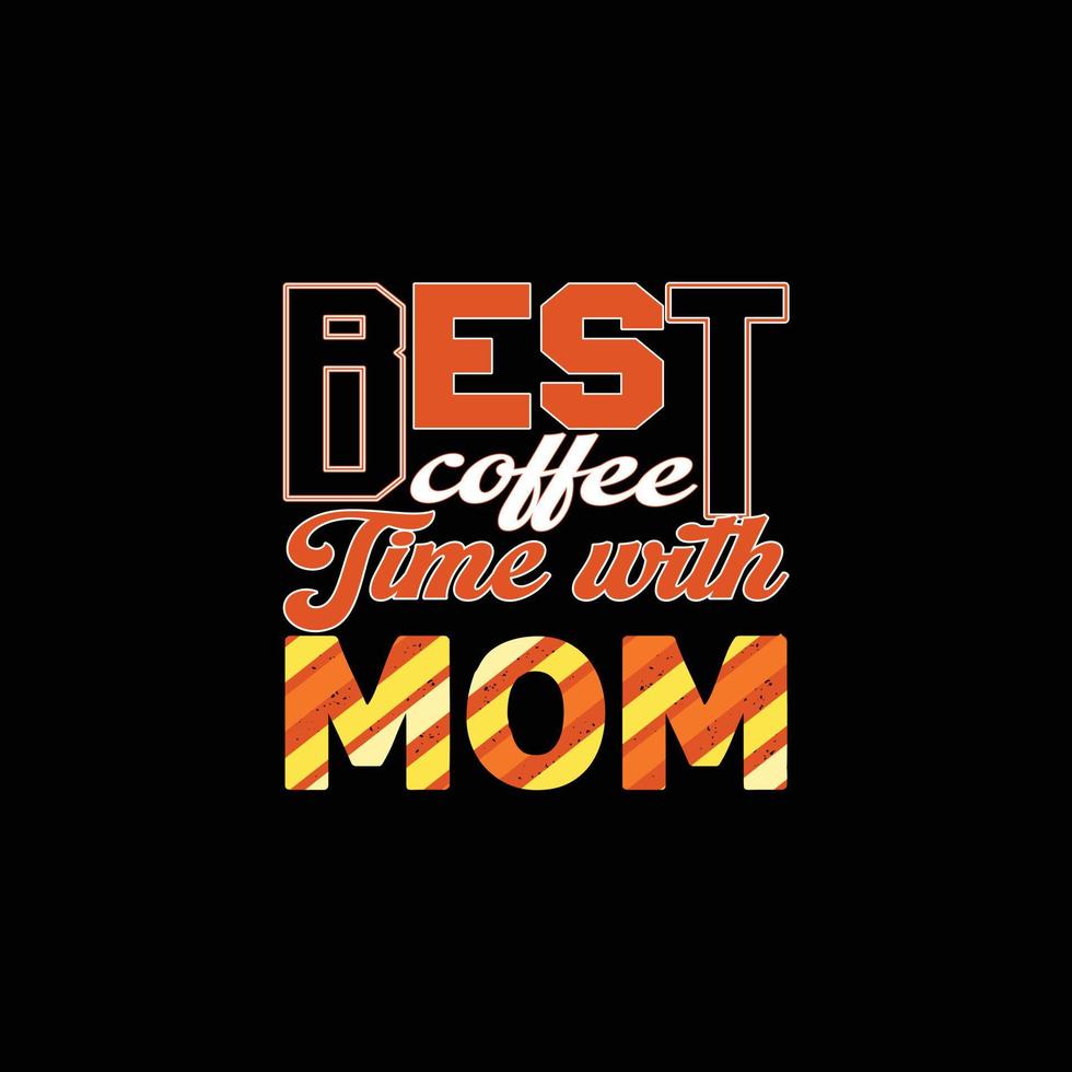 Best coffee Time with Mom vector t-shirt template. Vector graphics, Mom typography design, or t-shirts. Can be used for Print mugs, sticker designs, greeting cards, posters, bags, and t-shirts.