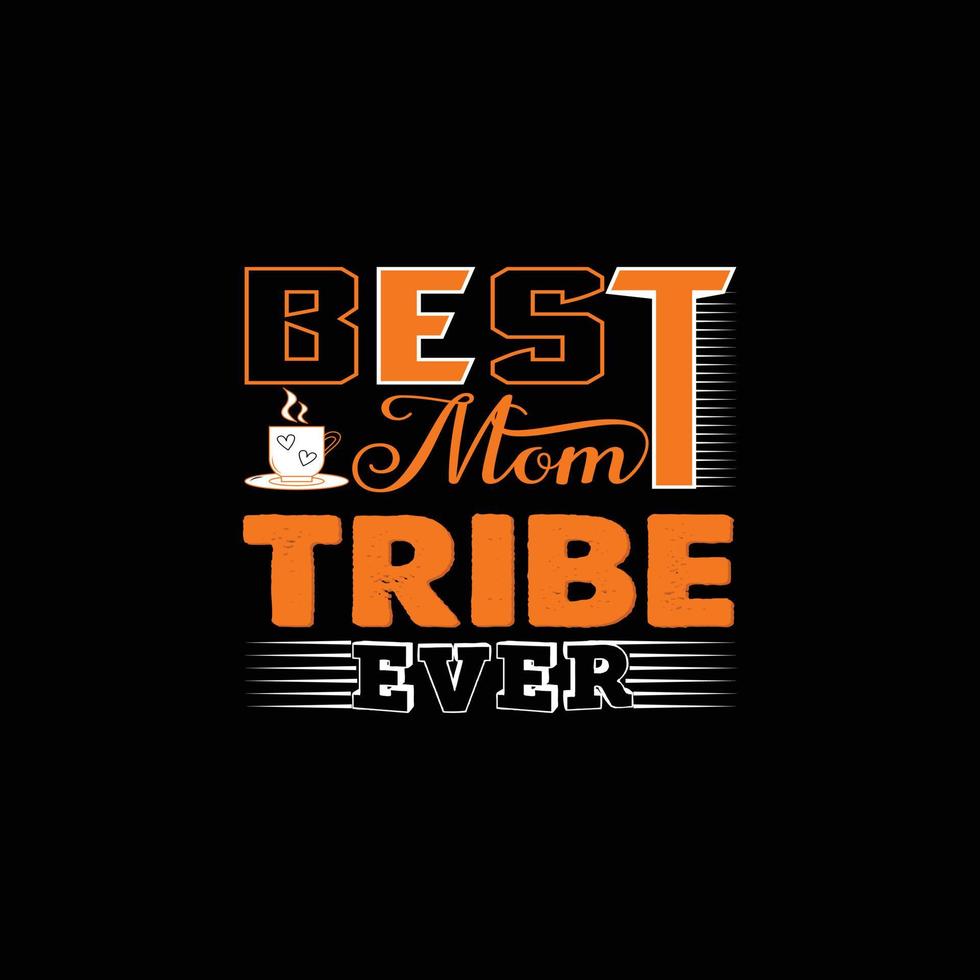 Best mom Tribe Ever vector t-shirt template. Vector graphics, Mom typography design, or t-shirts. Can be used for Print mugs, sticker designs, greeting cards, posters, bags, and t-shirts.