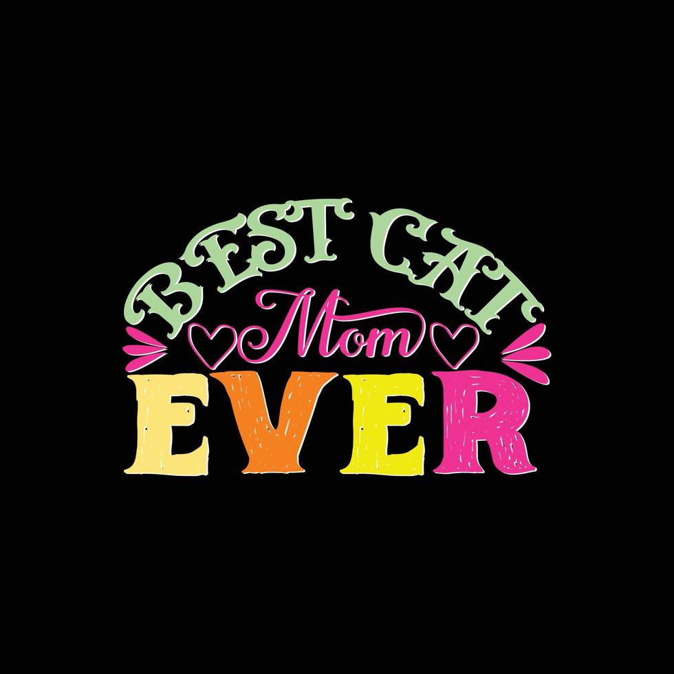 Best Cat Mom Ever vector t-shirt template. Vector graphics, Mom typography design, or t-shirts. Can be used for Print mugs, sticker designs, greeting cards, posters, bags, and t-shirts.