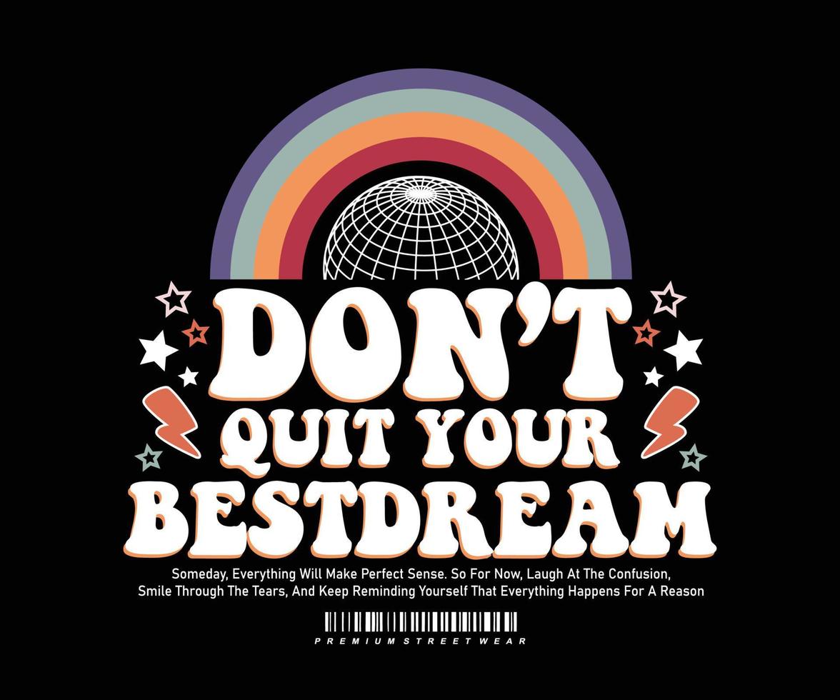 Motivational quote t shirt design, typography don't quit your best dream, vector graphic, typographic poster or t shirts street wear and urban style