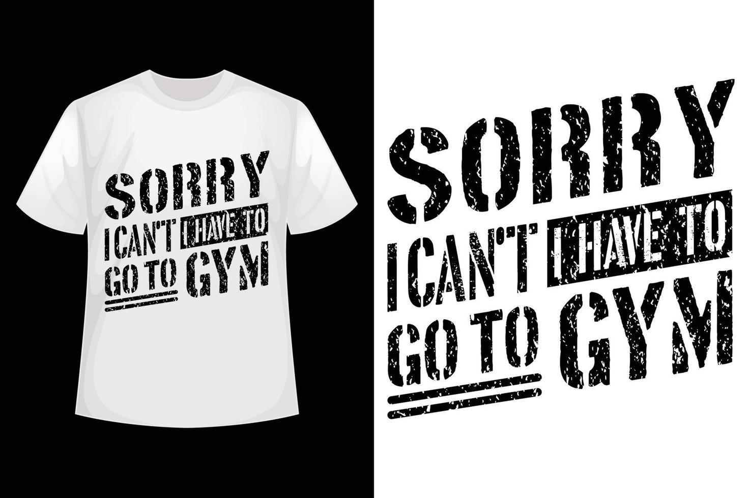 Sorry I can't, I have to go to GYM - GYM t-shirt design template vector