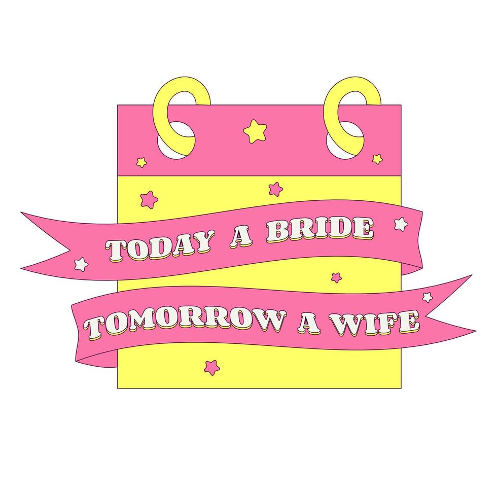 Today a Bride Tomorrow a Wife Text Wedding Date Calendar Bachelorette Party Temporary Sticker or Badge vector