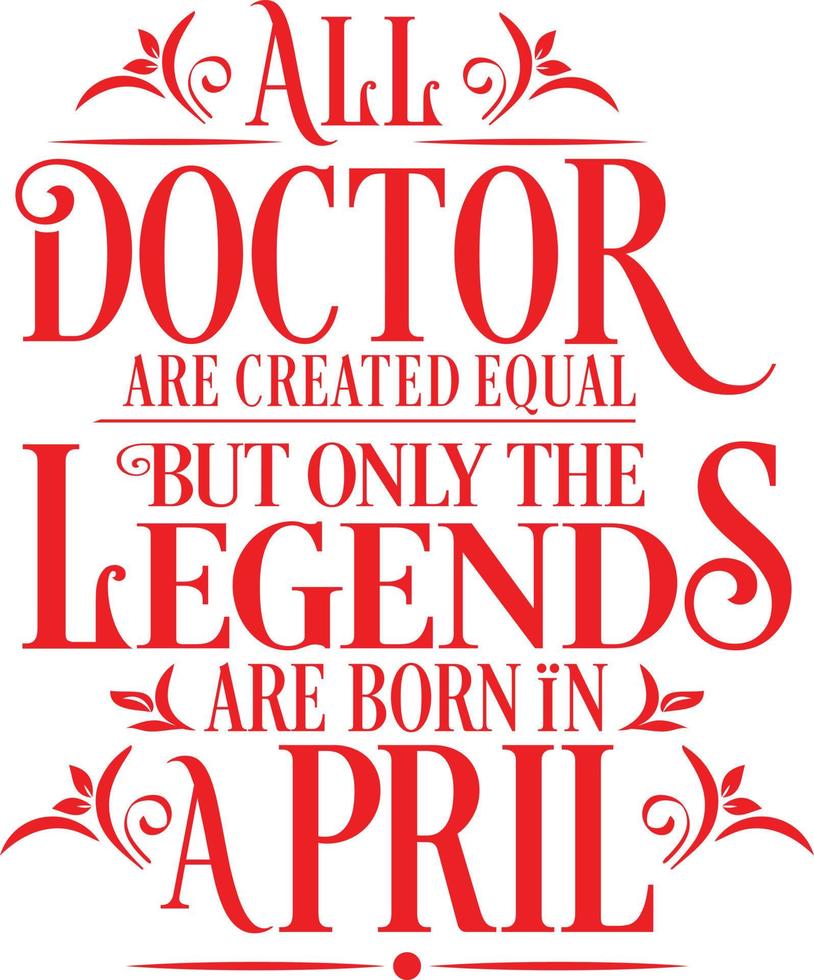 todos los médicos son creados iguales, pero solo nacen las leyendas. vector de diseño tipográfico de cumpleaños y aniversario de bodas. vector libre