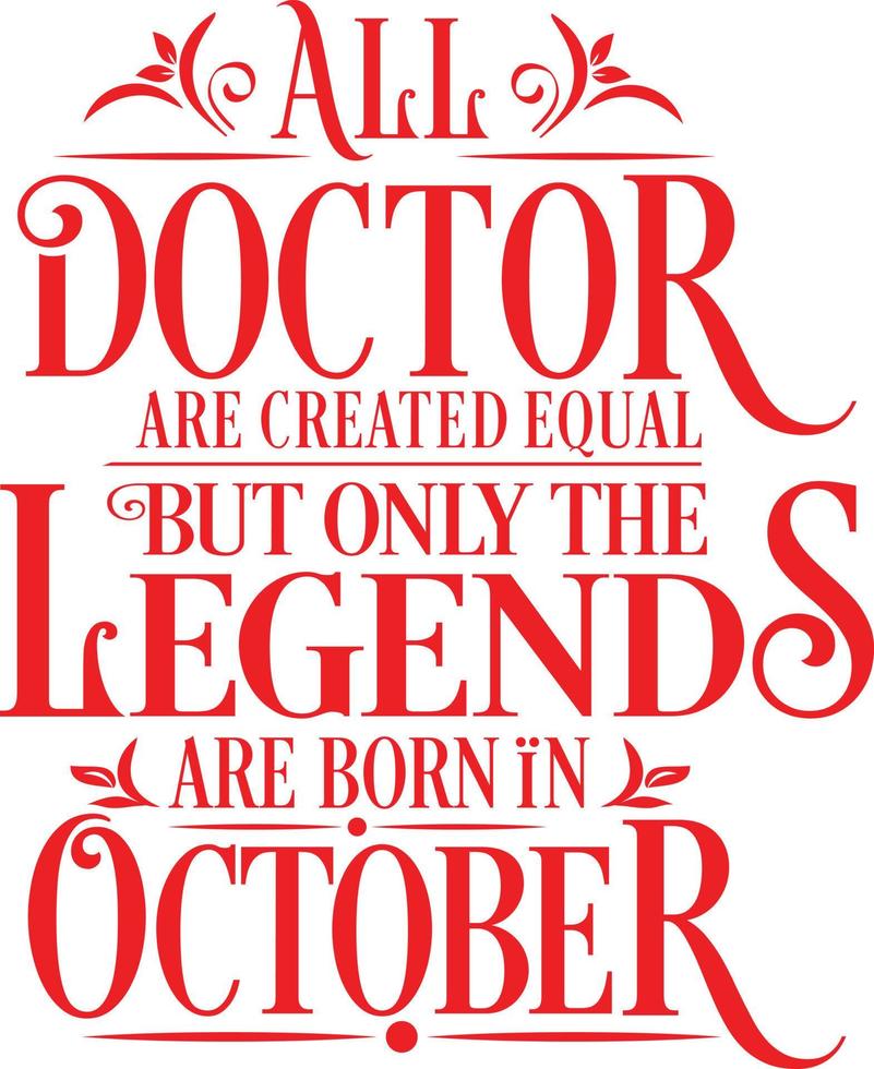 All Doctor are created equal but only the legends are born in. Birthday And Wedding Anniversary Typographic Design Vector. Free vector