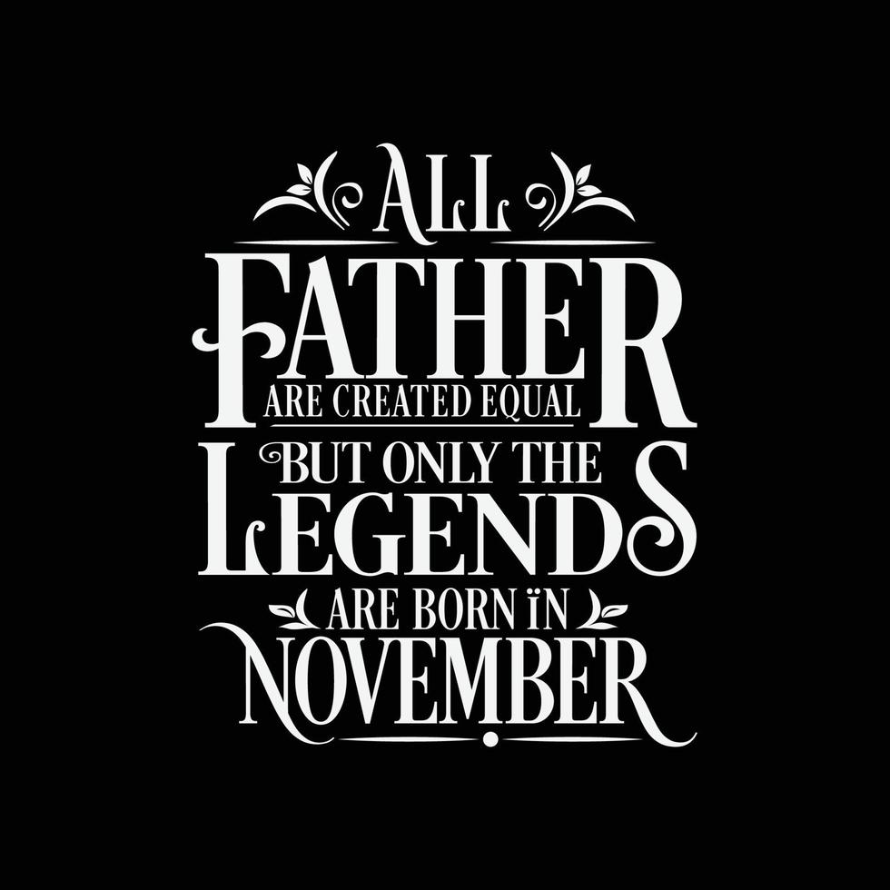 All Father are created equal but only the legends are born in. Birthday And Wedding Anniversary Typographic Design Vector. Free vector