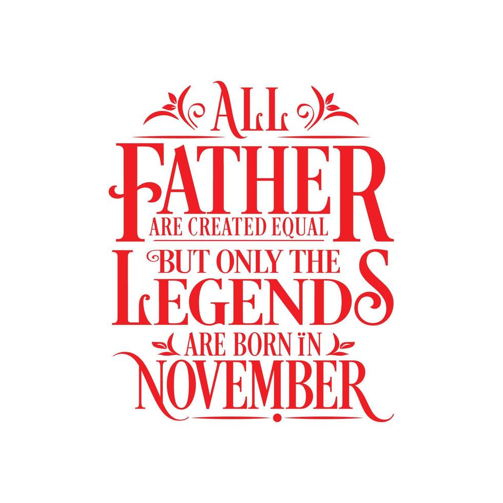 All Father are created equal but only the legends are born in. Birthday And Wedding Anniversary Typographic Design Vector. Free vector