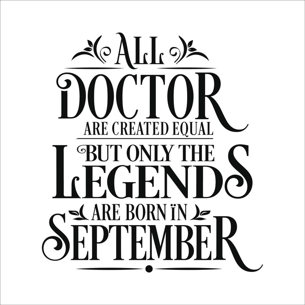 All Doctor are created equal but only the legends are born in. Birthday And Wedding Anniversary Typographic Design Vector. Free vector