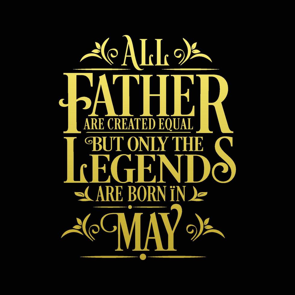 All Father are created equal but only the legends are born in. Birthday And Wedding Anniversary Typographic Design Vector. Free vector