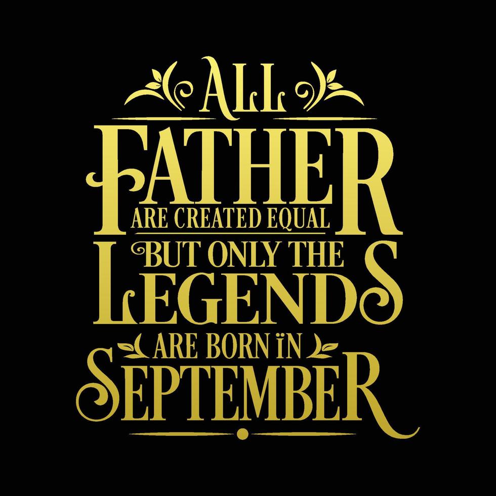 All Father are created equal but only the legends are born in. Birthday And Wedding Anniversary Typographic Design Vector. Free vector