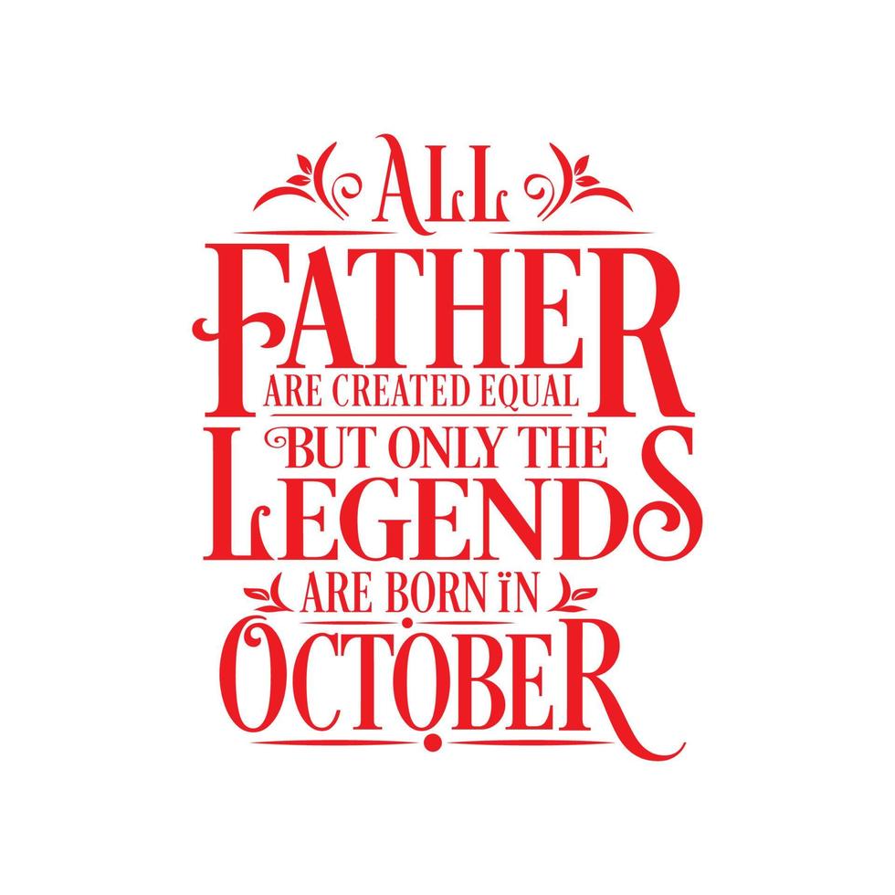 All Father are created equal but only the legends are born in. Birthday And Wedding Anniversary Typographic Design Vector. Free vector