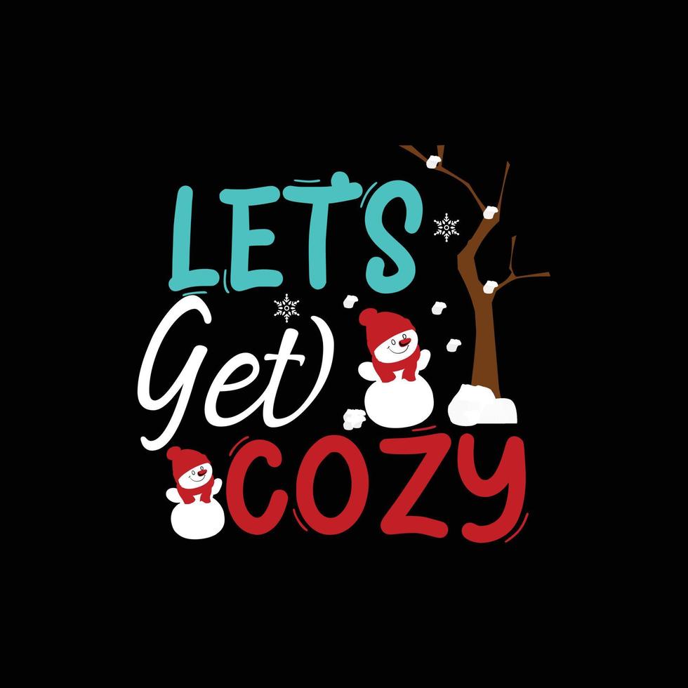 let's get cozy vector t-shirt template. Vector graphics, winter typography design, or t-shirts. Can be used for Print mugs, sticker designs, greeting cards, posters, bags, and t-shirts.