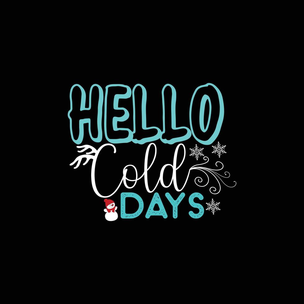 Hello cold days vector t-shirt template. Vector graphics, winter typography design, or t-shirts. Can be used for Print mugs, sticker designs, greeting cards, posters, bags, and t-shirts.