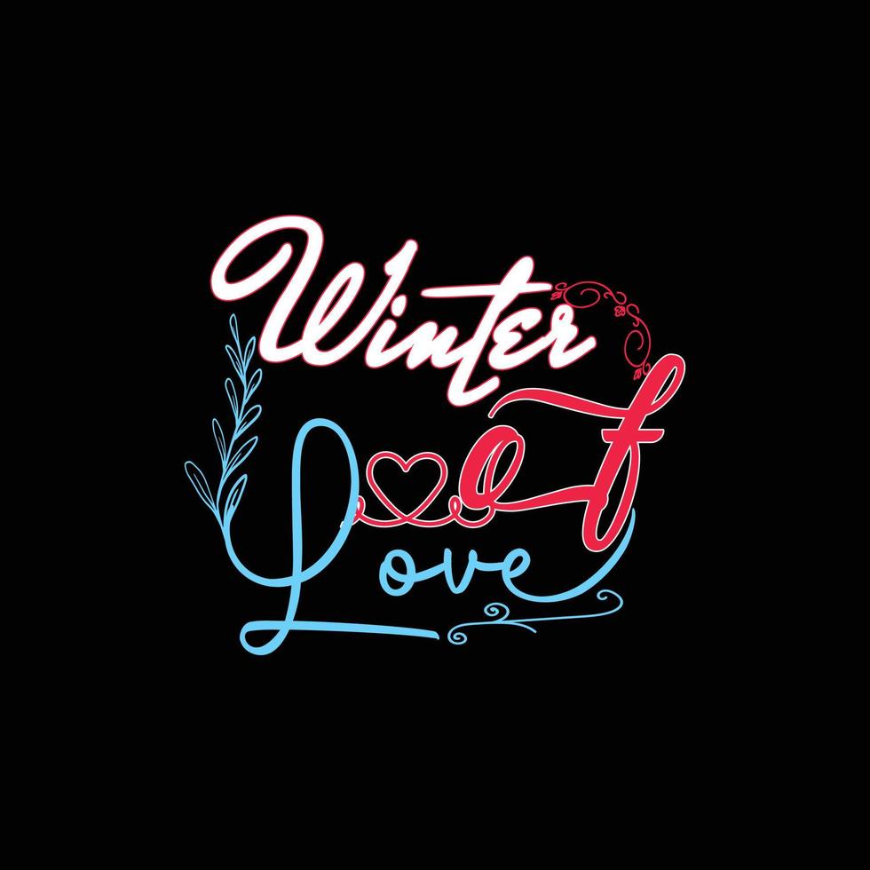 Winter of Love vector t-shirt template. Vector graphics, winter typography design, or t-shirts. Can be used for Print mugs, sticker designs, greeting cards, posters, bags, and t-shirts.