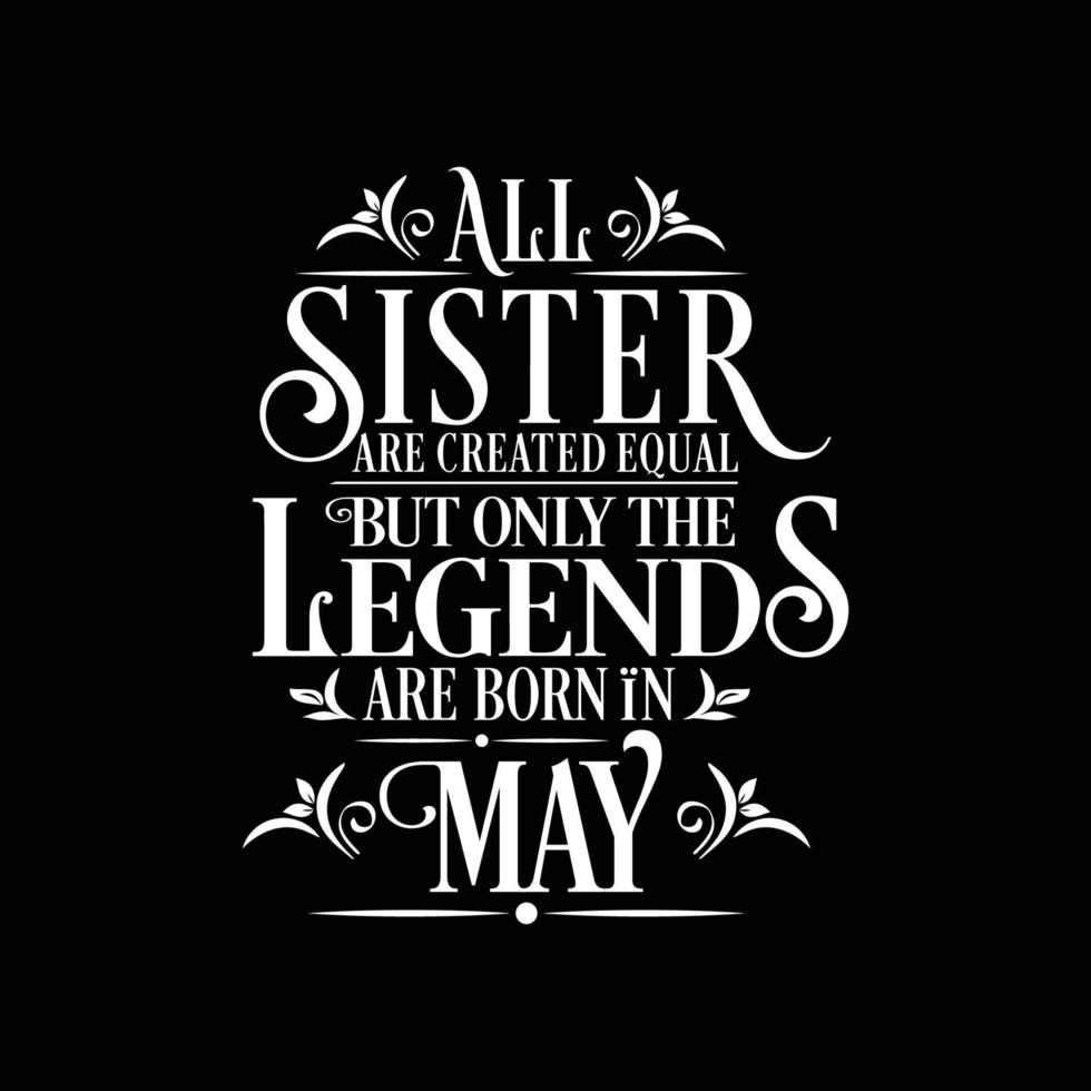 All Sister are created equal but only the legends are born in. Birthday And Wedding Anniversary Typographic Design Vector.Free vector
