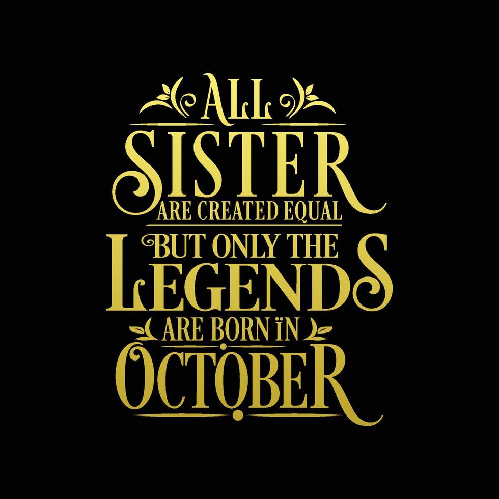 All Sister are created equal but only the legends are born in. Birthday And Wedding Anniversary Typographic Design Vector.Free vector