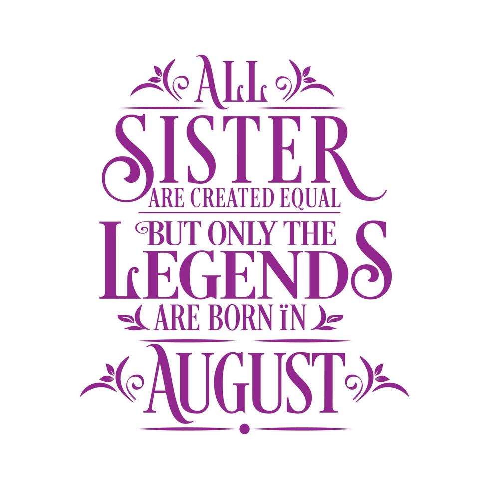 All Sister are created equal but only the legends are born in. Birthday And Wedding Anniversary Typographic Design Vector.Free vector