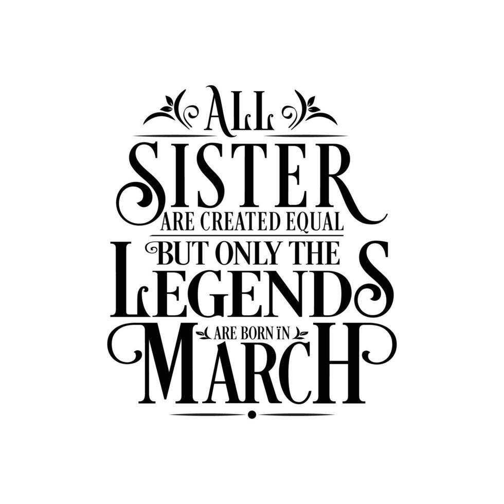 All Sister are created equal but only the legends are born in. Birthday And Wedding Anniversary Typographic Design Vector.Free vector