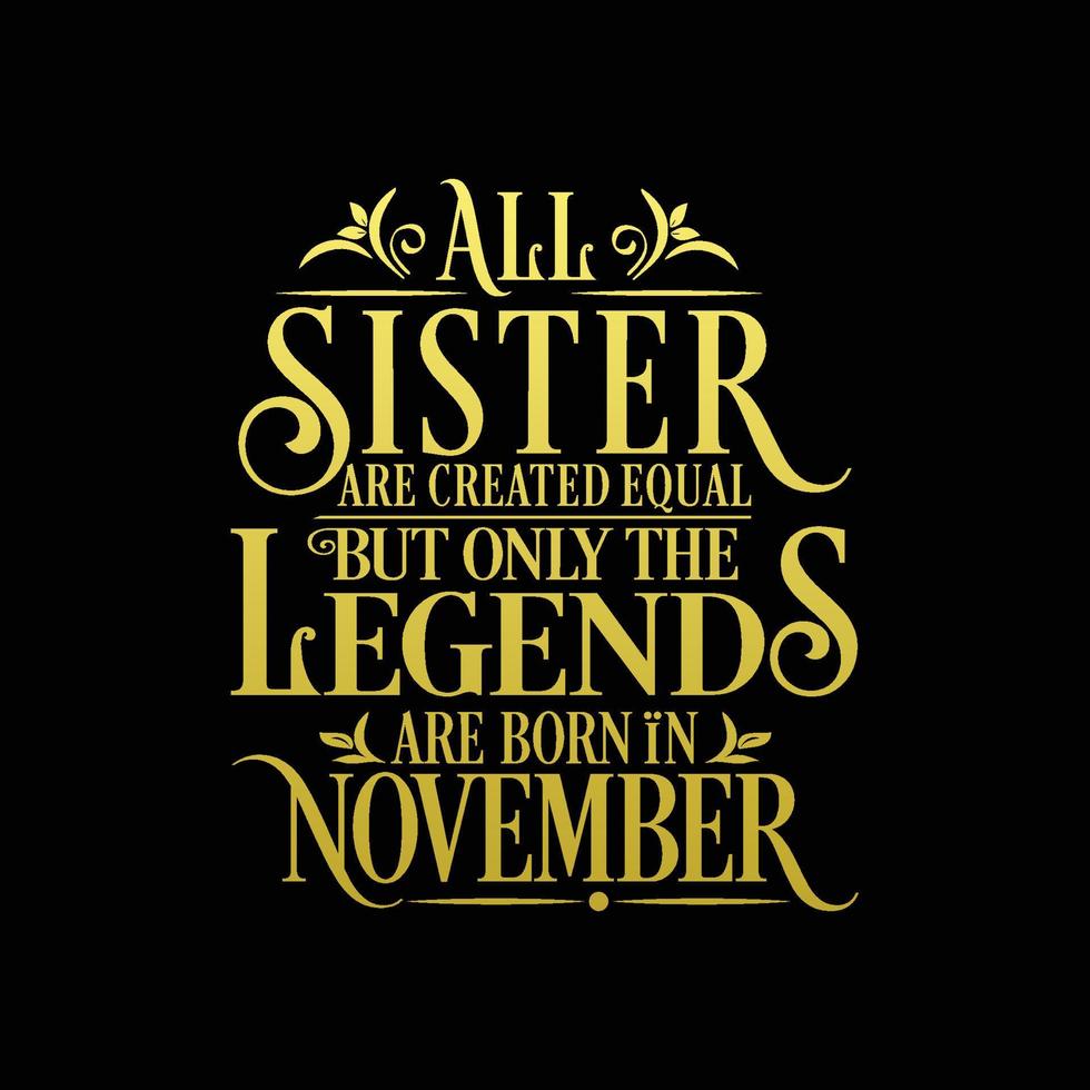 All Sister are created equal but only the legends are born in. Birthday And Wedding Anniversary Typographic Design Vector. Free vector