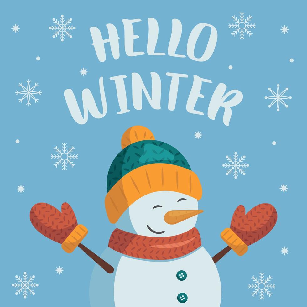Hello winter. Greeting card with snowman and snowflakes. Snowman in a hat, scarf and mittens rejoices at the arrival of winter. Vector illustration in cartoon flat style.