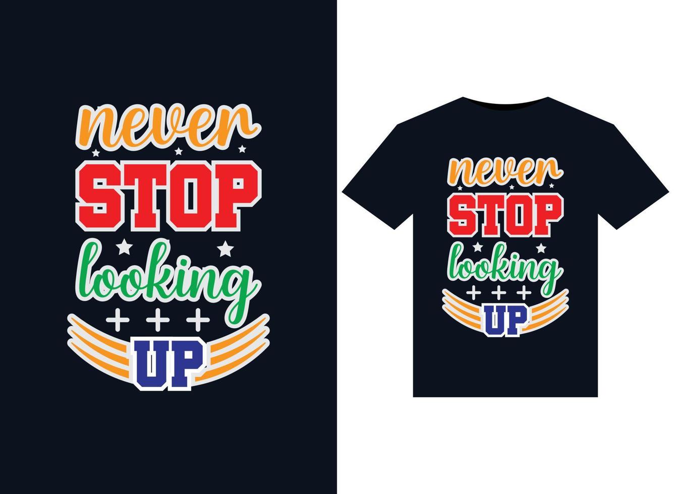 Never stop looking up illustrations for print-ready T-Shirts design vector