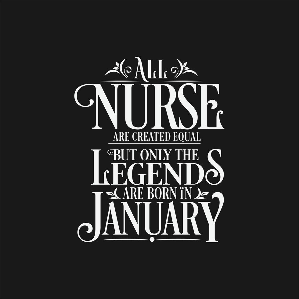 All Nurse are created equal but only the legends are born in. Birthday And Wedding Anniversary Typographic Design Vector. Free vector