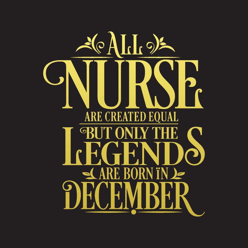 All Nurse are created equal but only the legends are born in. Birthday And Wedding Anniversary Typographic Design Vector. Free vector