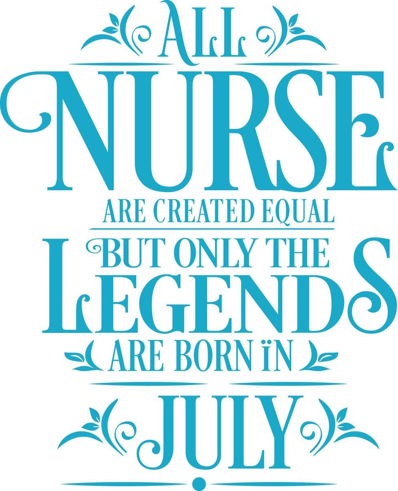 All Nurse are created equal but only the legends are born in. Birthday And Wedding Anniversary Typographic Design Vector. Free vector