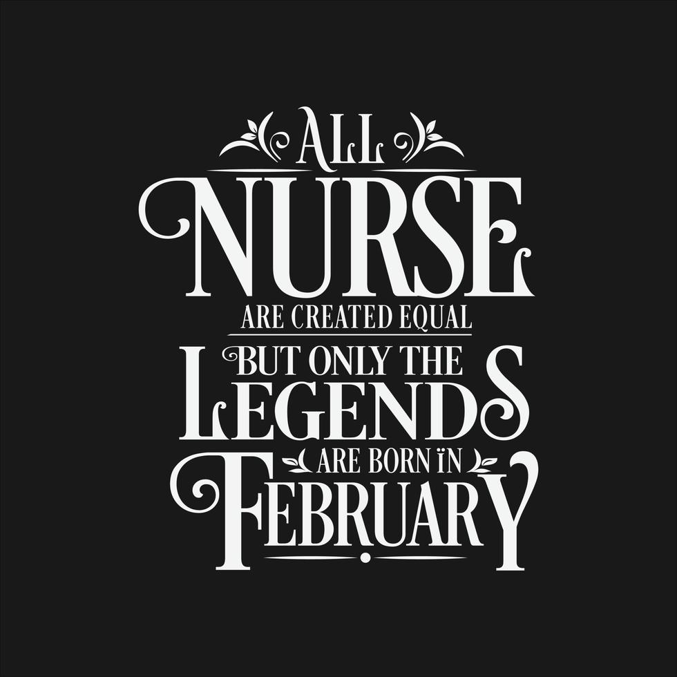 All Nurse are created equal but only the legends are born in. Birthday And Wedding Anniversary Typographic Design Vector. Free vector