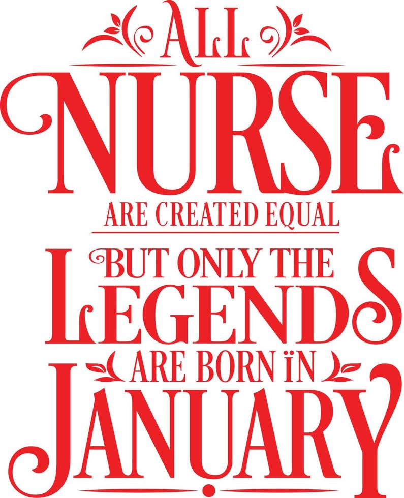 All Nurse are created equal but only the legends are born in. Birthday And Wedding Anniversary Typographic Design Vector. Free vector