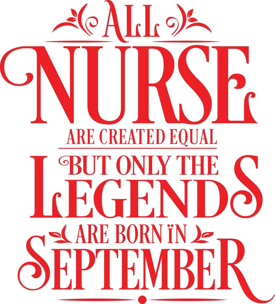 All Nurse are created equal but only the legends are born in. Birthday And Wedding Anniversary Typographic Design Vector. Free vector