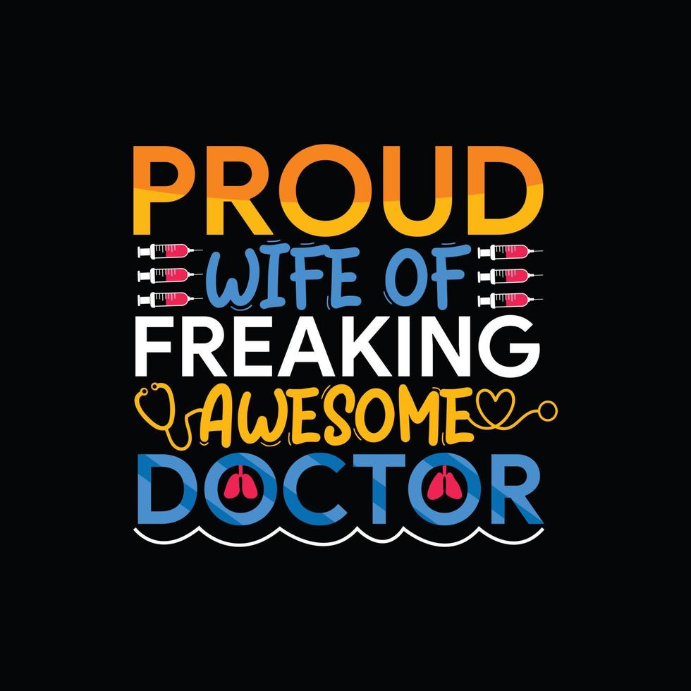 Proud Wife of  freaking awesome Doctor vector t-shirt template. Vector graphics, Doctor typography design, or t-shirts. Can be used for Print mugs, sticker designs, greeting cards, bags, and t-shirts