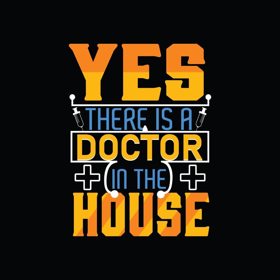 yes, there is a doctor in the House  vector t-shirt template. Vector graphics, Doctor typography design, or t-shirts. Can be used for Print mugs, sticker designs, greeting cards, bags, and t-shirts.