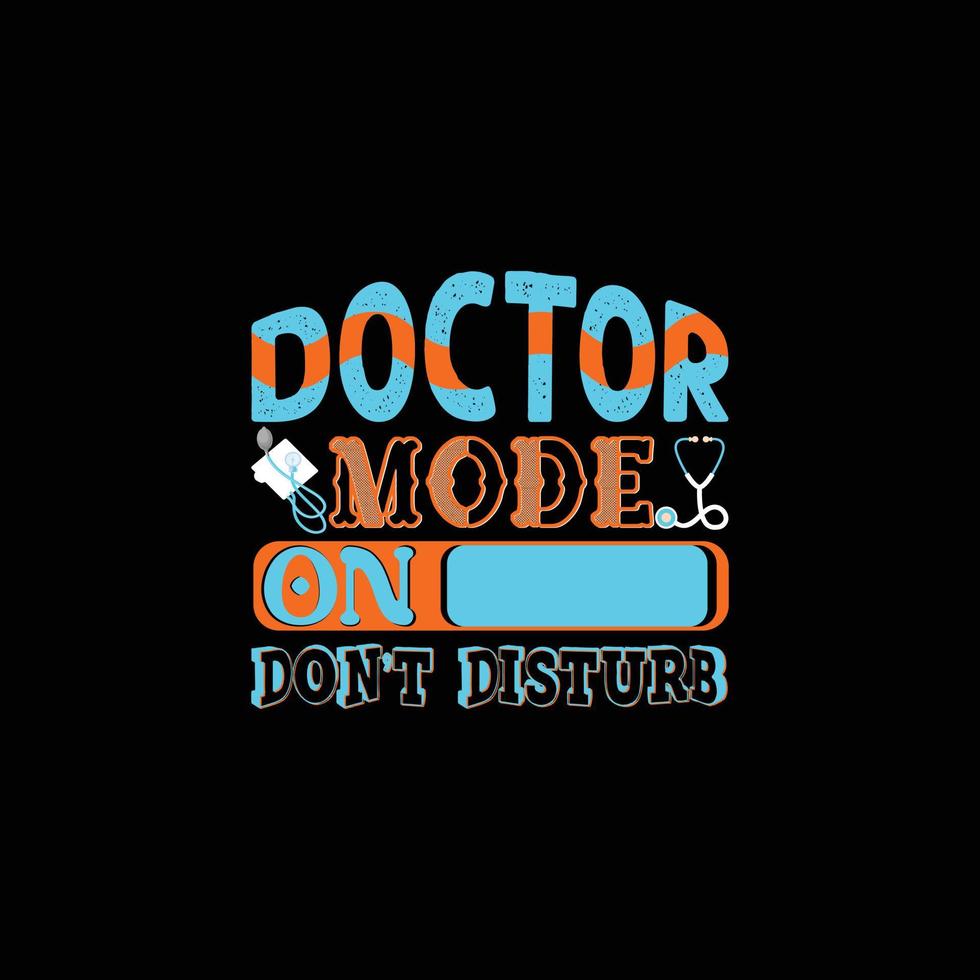 Doctor Mode On Don't Disturb vector t-shirt template. Vector graphics, Doctor typography design, or t-shirts. Can be used for Print mugs, sticker designs, greeting cards, posters, bags, and t-shirts.