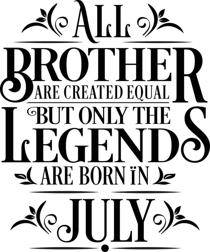 All Brother are created equal but only the legends are born in. Birthday And Wedding Anniversary Typographic Design Vector. Free vector