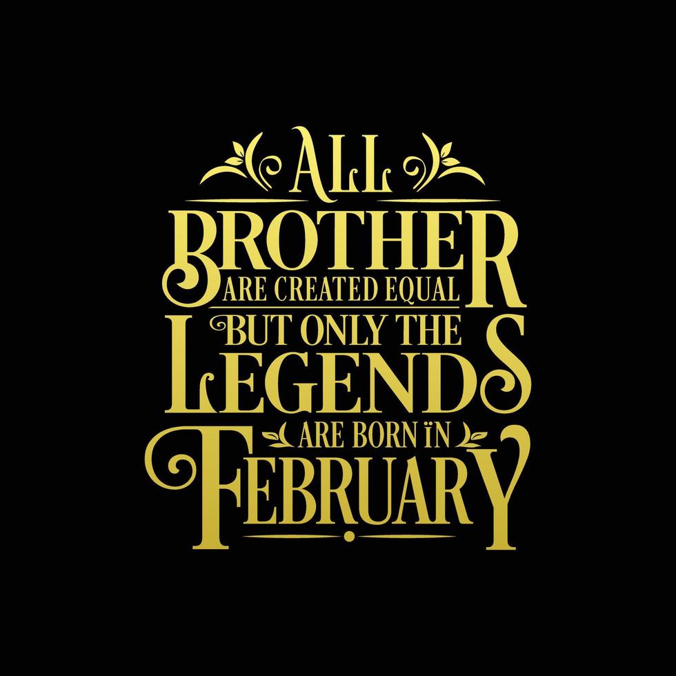 All Brother are created equal but only the legends are born in. Birthday And Wedding Anniversary Typographic Design Vector. Free vector