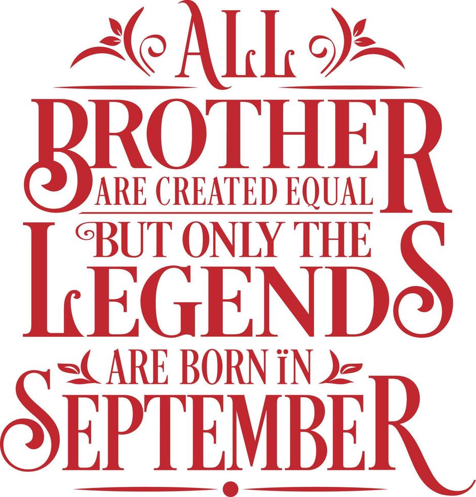All Brother are created equal but only the legends are born in. Birthday And Wedding Anniversary Typographic Design Vector. Free vector