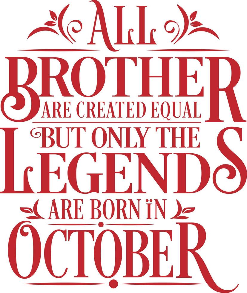 All Brother are created equal but only the legends are born in. Birthday And Wedding Anniversary Typographic Design Vector. Free vector