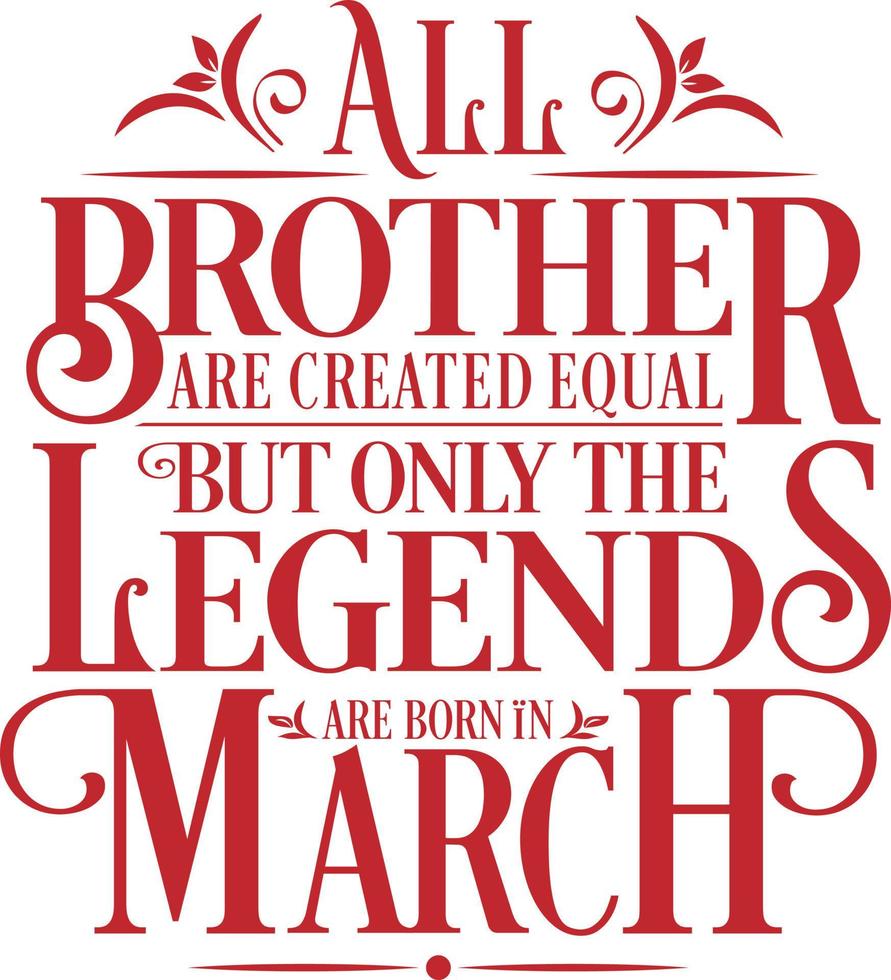 All Brother are created equal but only the legends are born in. Birthday And Wedding Anniversary Typographic Design Vector. Free vector